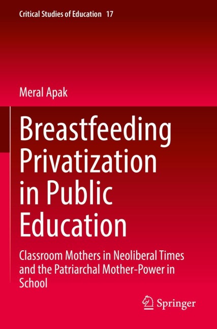 Breastfeeding Privatization in Public Education: Classroom Mothers in Neoliberal Times and the Patriarchal Mother-Power in School