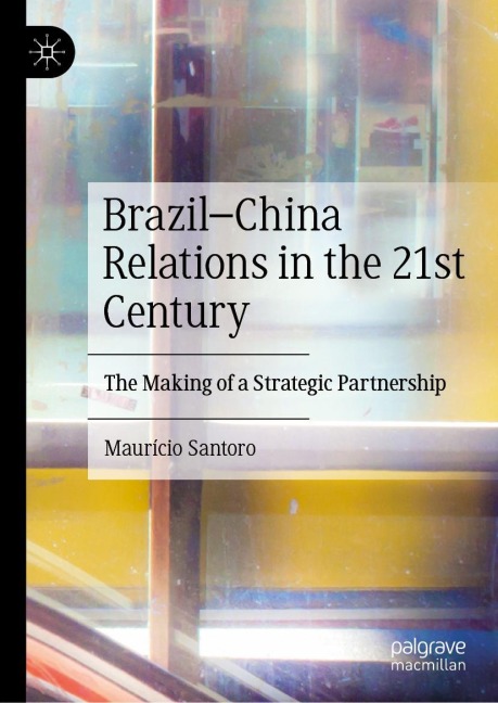 Brazil-China Relations in the 21st Century: The Making of a Strategic Partnership