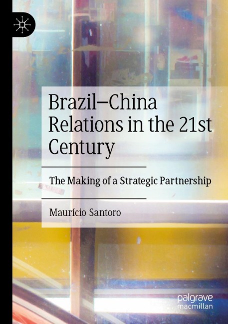 Brazil-China Relations in the 21st Century: The Making of a Strategic Partnership