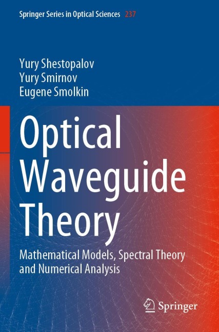 Optical Waveguide Theory: Mathematical Models, Spectral Theory and Numerical Analysis