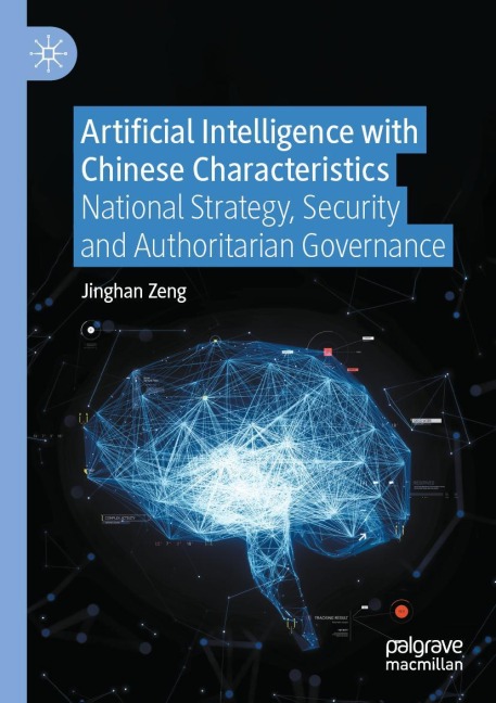 Artificial Intelligence with Chinese Characteristics: National Strategy, Security and Authoritarian Governance