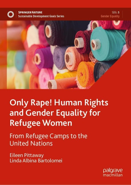 Only Rape! Human Rights and Gender Equality for Refugee Women: From Refugee Camps to the United Nations