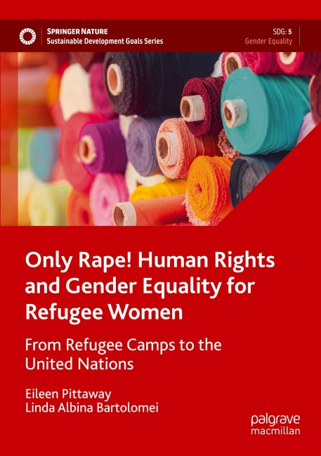 Only Rape! Human Rights and Gender Equality for Refugee Women: From Refugee Camps to the United Nations