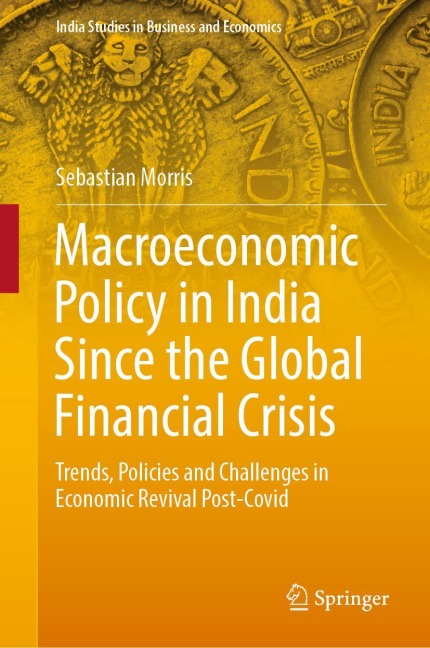 Macroeconomic Policy in India Since the Global Financial Crisis: Trends, Policies and Challenges in Economic Revival Post-Covid