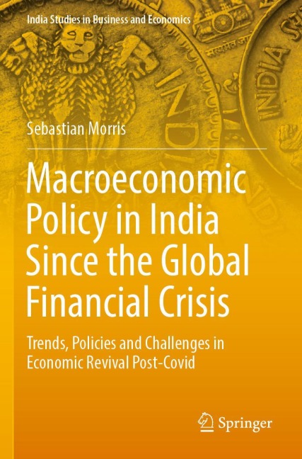 Macroeconomic Policy in India Since the Global Financial Crisis: Trends, Policies and Challenges in Economic Revival Post-Covid