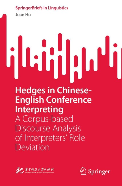 Hedges in Chinese-English Conference Interpreting: A Corpus-based Discourse Analysis of Interpreters Role Deviation
