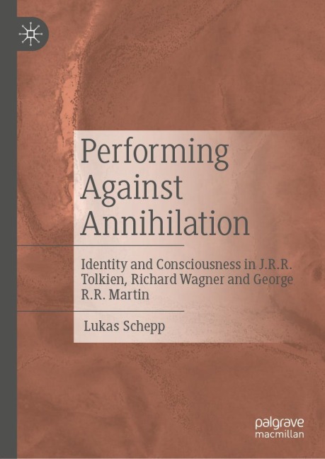 Performing Against Annihilation: Identity and Consciousness in J.R.R. Tolkien, Richard Wagner and George R.R. Martin