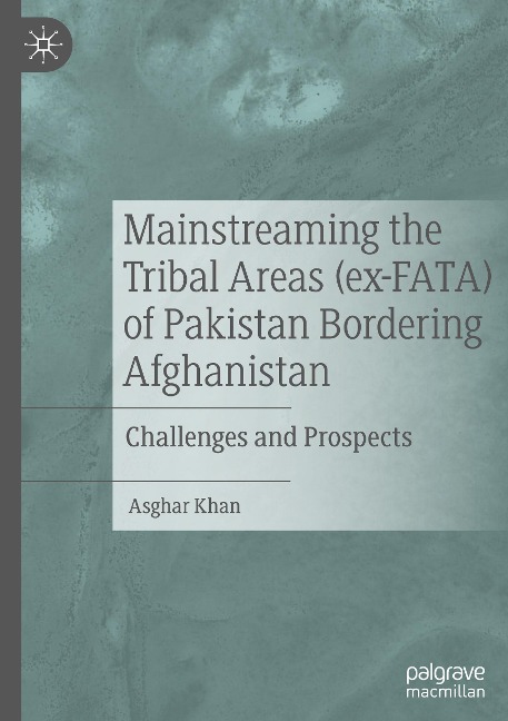 Mainstreaming the Tribal Areas (ex-FATA) of Pakistan Bordering Afghanistan: Challenges and Prospects