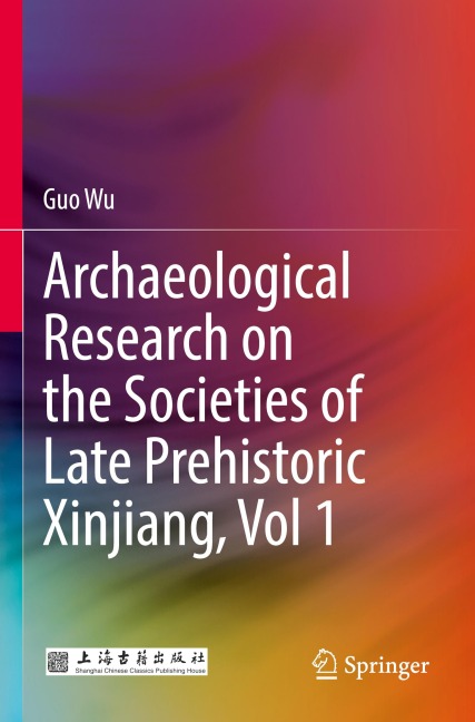 Archaeological Research on the Societies of Late Prehistoric Xinjiang, Vol 1