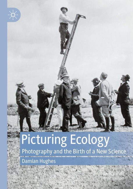 Picturing Ecology: Photography and the birth of a new science