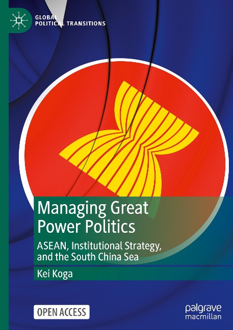 Managing Great Power Politics: ASEAN, Institutional Strategy, and the South China Sea