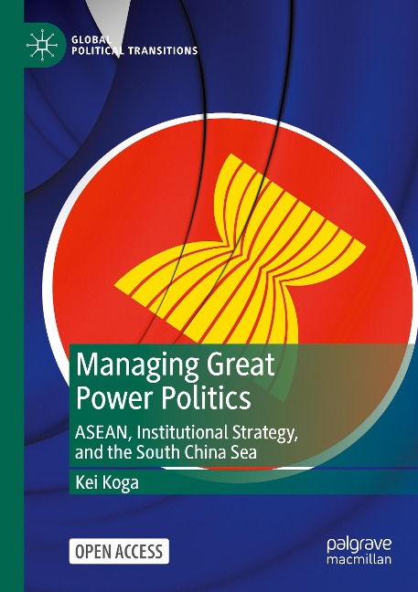 Managing Great Power Politics: ASEAN, Institutional Strategy, and the South China Sea