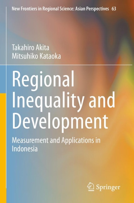 Regional Inequality and Development: Measurement and Applications in Indonesia
