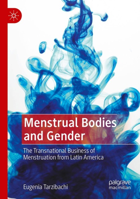 Menstrual Bodies and Gender: The Transnational Business of Menstruation from Latin America