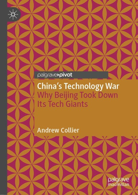 Chinas Technology War: Why Beijing Took Down Its Tech Giants
