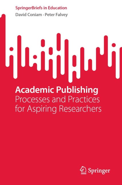 Academic Publishing: Processes and Practices for Aspiring Researchers