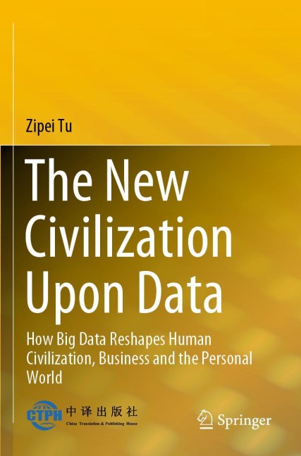 The New Civilization Upon Data: How Big Data Reshapes Human Civilization, Business and the Personal World