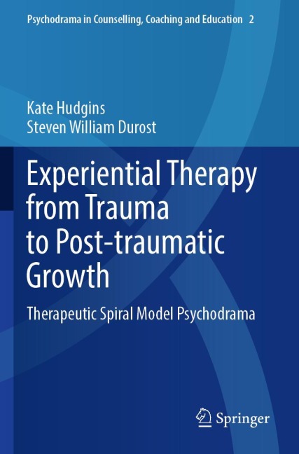 Experiential Therapy from Trauma to Post-traumatic Growth: Therapeutic Spiral Model Psychodrama