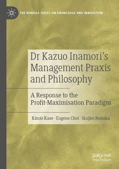 Dr Kazuo Inamori's Management Praxis and Philosophy: A Response to the Profit-Maximisation Paradigm