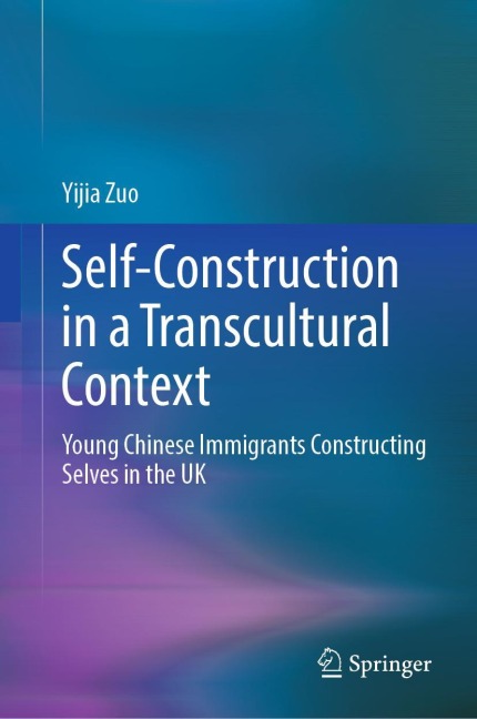Self-Construction in a Transcultural Context: Young Chinese Immigrants Constructing Selves in the UK