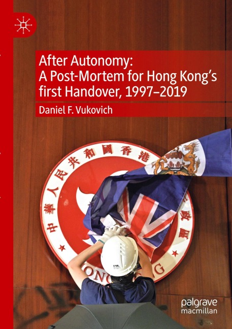 After Autonomy: A Post-Mortem for Hong Kongs first Handover, 1997-2019