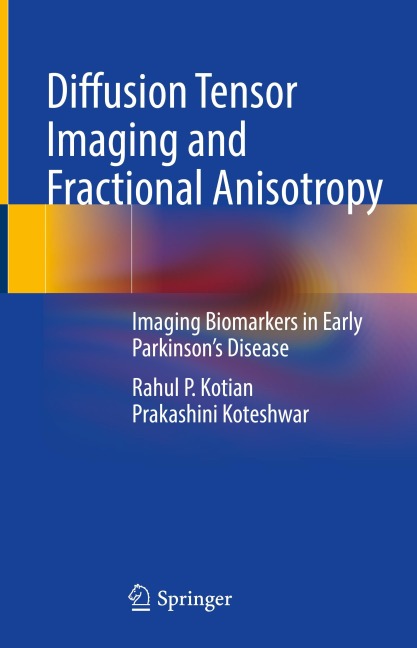Diffusion Tensor Imaging and Fractional Anisotropy: Imaging Biomarkers in Early Parkinsons Disease