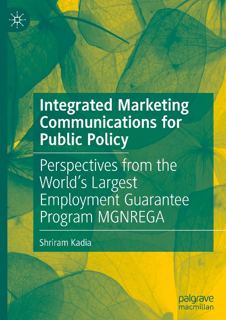 Integrated Marketing Communications for Public Policy: Perspectives from the Worlds Largest Employment Guarantee Program MGNREGA