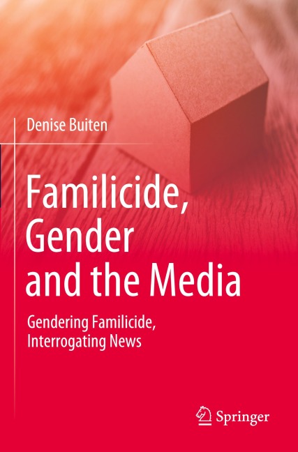 Familicide, Gender and the Media: Gendering Familicide, Interrogating News