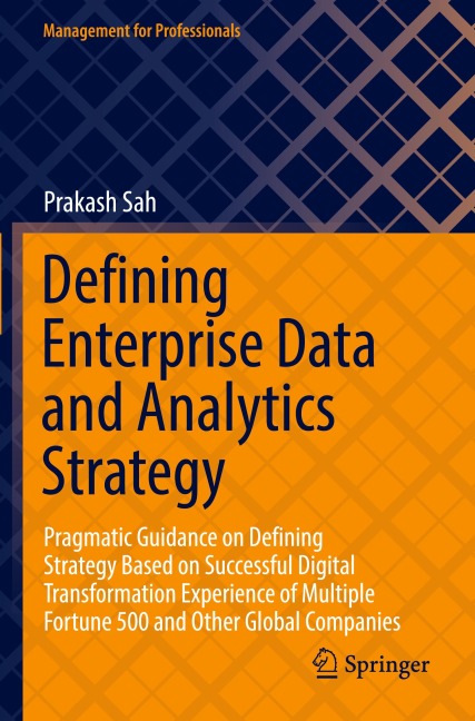 Defining Enterprise Data and Analytics Strategy: Pragmatic Guidance on Defining Strategy Based on Successful Digital Transformation Experience of Multiple Fortune 500 and Other Global Companies