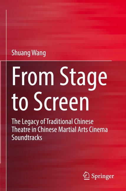 From Stage to Screen: The Legacy of Traditional Chinese Theatre in Chinese Martial Arts Cinema Soundtracks