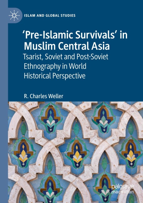 Pre-Islamic Survivals in Muslim Central Asia: Tsarist, Soviet and Post-Soviet Ethnography in World Historical Perspective