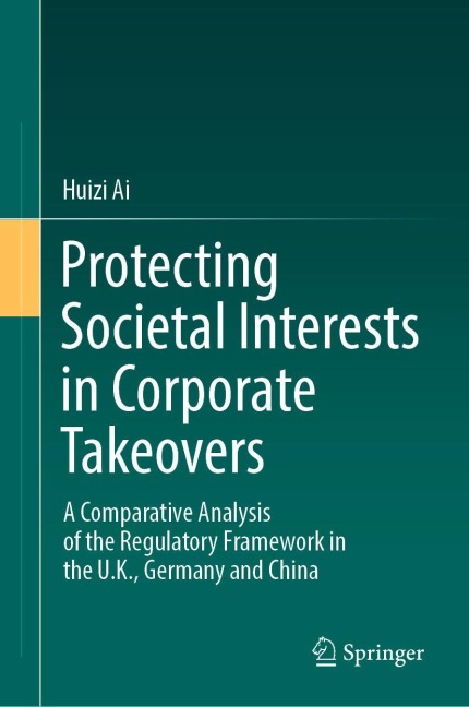 Protecting Societal Interests in Corporate Takeovers: A Comparative Analysis of the Regulatory Framework in the U.K., Germany and China