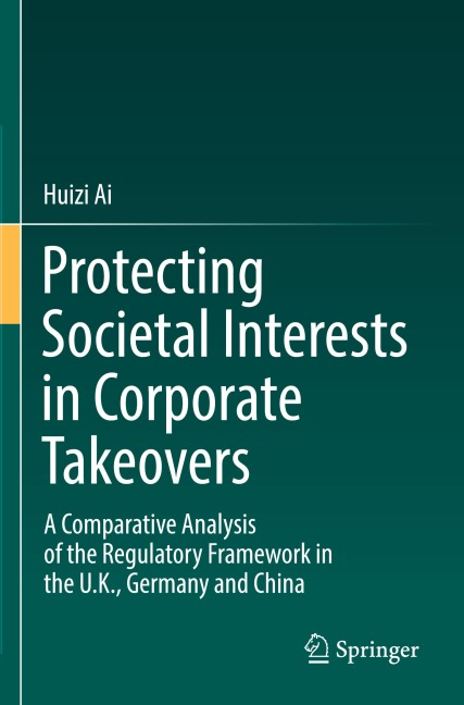 Protecting Societal Interests in Corporate Takeovers: A Comparative Analysis of the Regulatory Framework in the U.K., Germany and China