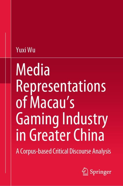 Media Representations of Macau's Gaming Industry in Greater China: A Corpus-based Critical Discourse Analysis