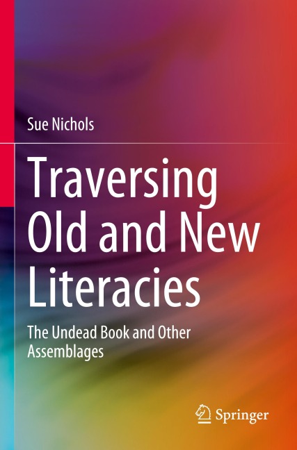 Traversing Old and New Literacies: The Undead Book and Other Assemblages