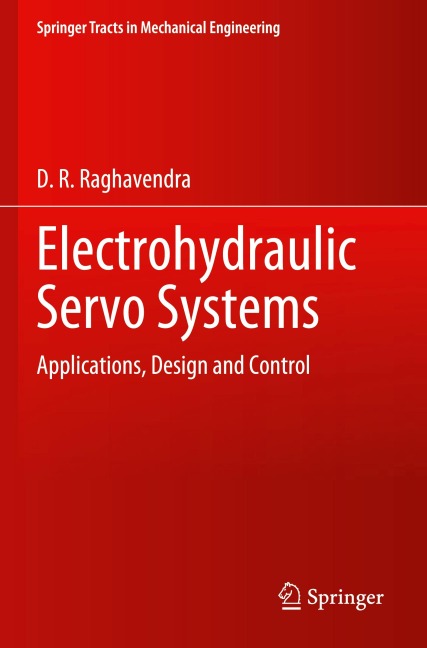 Electrohydraulic Servo Systems: Applications, Design and Control