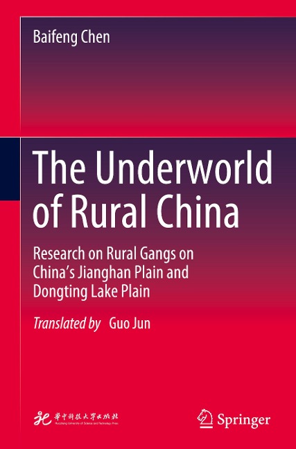 The Underworld of Rural China: Research on Rural Gangs on Chinas Jianghan Plain and Dongting Lake Plain