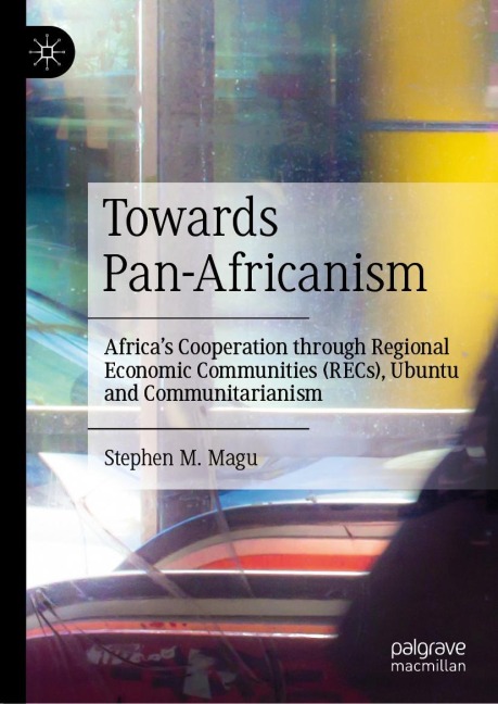 Towards Pan-Africanism: Africas Cooperation through Regional Economic Communities (RECs), Ubuntu and Communitarianism