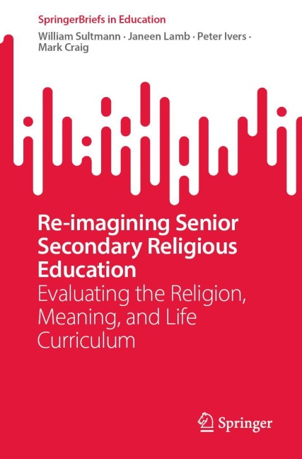 Re-imagining Senior Secondary Religious Education: Evaluating the Religion, Meaning, and Life Curriculum