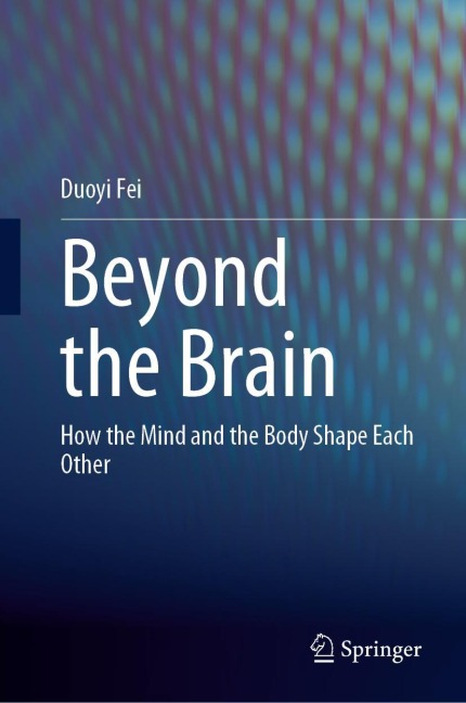 Beyond the Brain: How the Mind and the Body Shape Each Other
