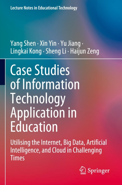 Case Studies of Information Technology Application in Education: Utilising the Internet, Big Data, Artificial Intelligence, and Cloud in Challenging Times