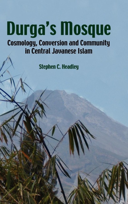 Durgas Mosque: Cosmology, Conversion and Community in Central Javanese Islam