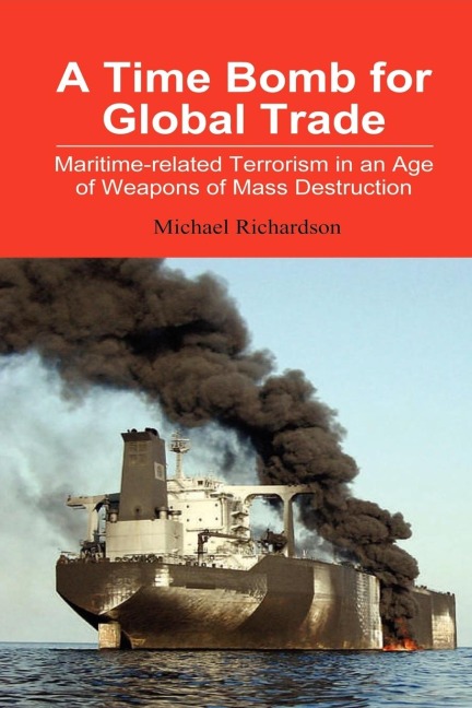 A Time Bomb for Global Trade: Maritime-Related Terrorism in an Age of Weapons of Mass Destruction