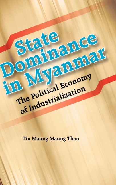 State Dominance in Myanmar: The Political Economy of Industrialization