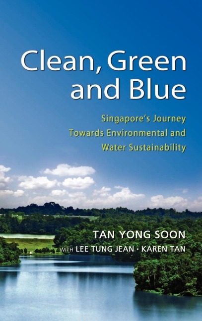 Clean, Green and Blue: Singapores Journey Towards Environmental and Water Sustainability