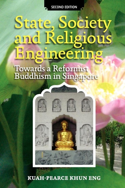 State, Society and Religious Engineering: Towards a Reformist Buddhism in Singapore (Second Edition)