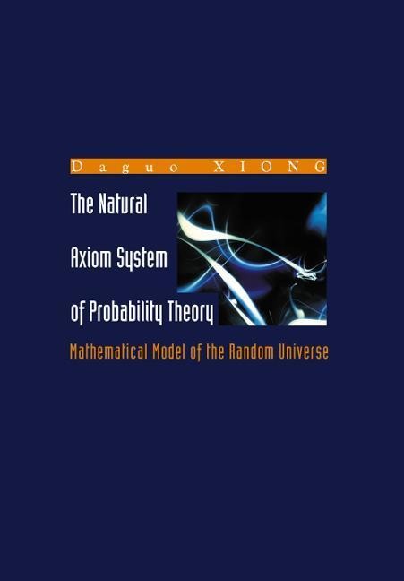 Natural Axiom System of Probability Theory, The: Mathematical Model of the Random Universe