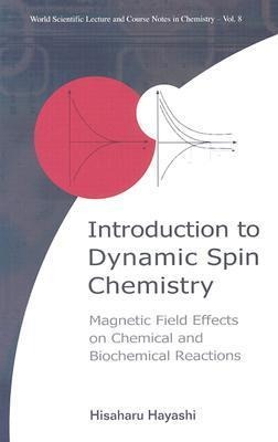 Introduction to Dynamic Spin Chemistry: Magnetic Field Effects on Chemical and Biochemical Reactions