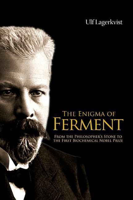 Enigma of Ferment, The: From the Philosophers Stone to the First Biochemical Nobel Prize