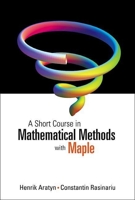 A Short Course in Mathematical Methods with Maple